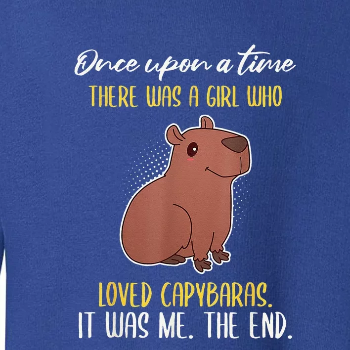 Once Upon A Time There Was A Who Loved Capybaras Toddler Sweatshirt