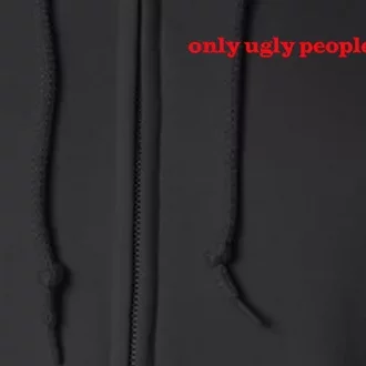 Only Ugly People Hate Me Full Zip Hoodie