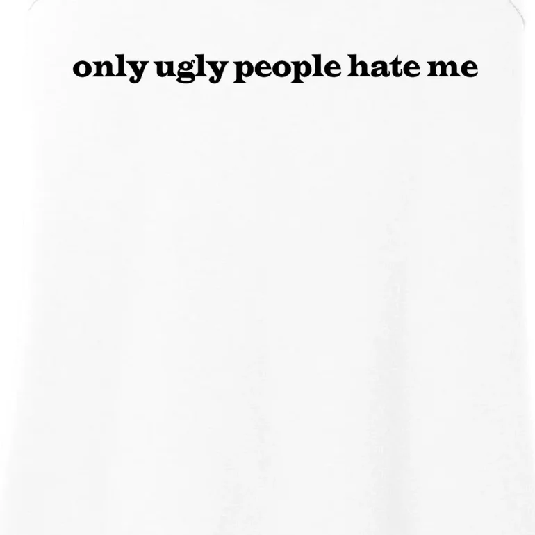 Only Ugly People Hate Me Ladies Essential Tank