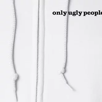 Only Ugly People Hate Me Full Zip Hoodie