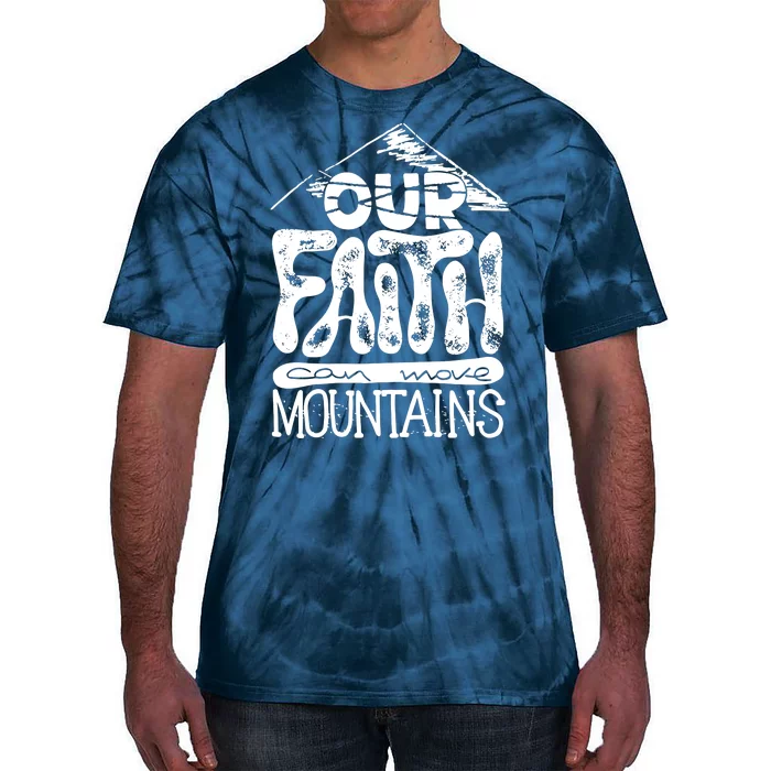 Our Faith Can Move Mountains Tie-Dye T-Shirt