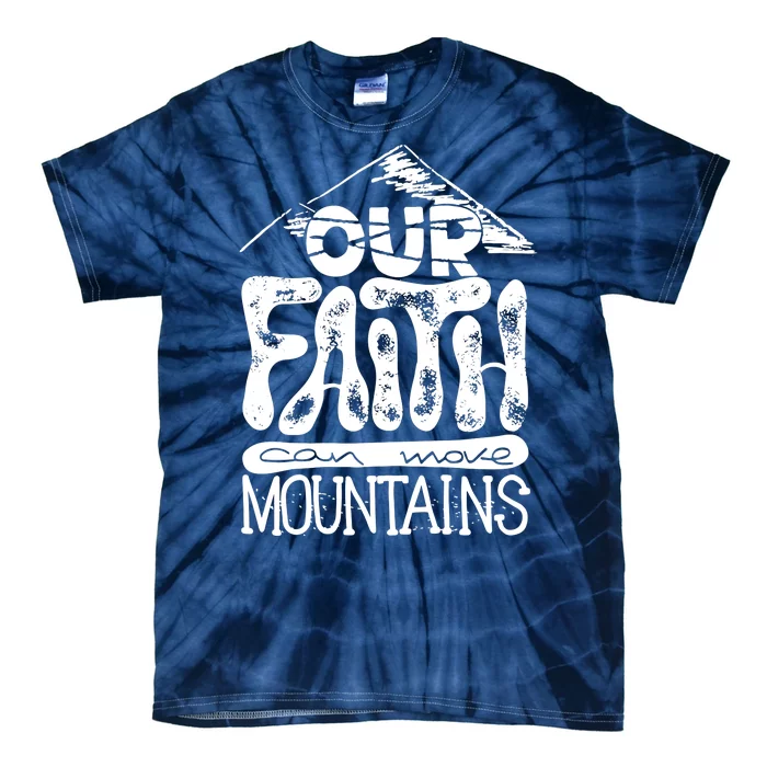 Our Faith Can Move Mountains Tie-Dye T-Shirt