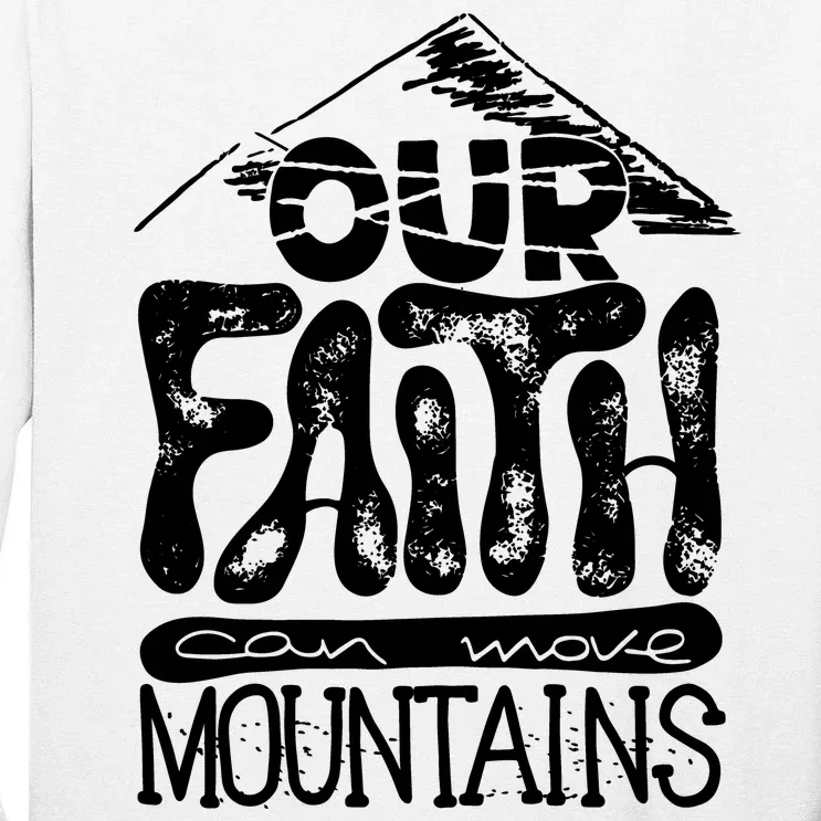 Our Faith Can Move Mountains Tall Long Sleeve T-Shirt