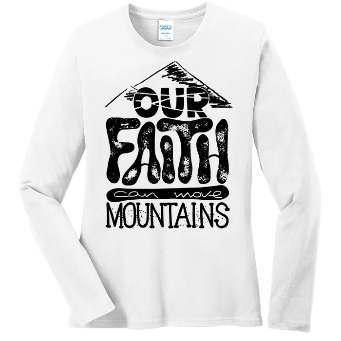 Our Faith Can Move Mountains Ladies Long Sleeve Shirt