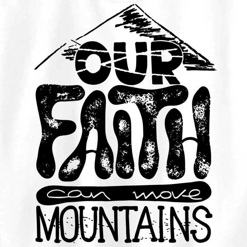 Our Faith Can Move Mountains Kids Sweatshirt