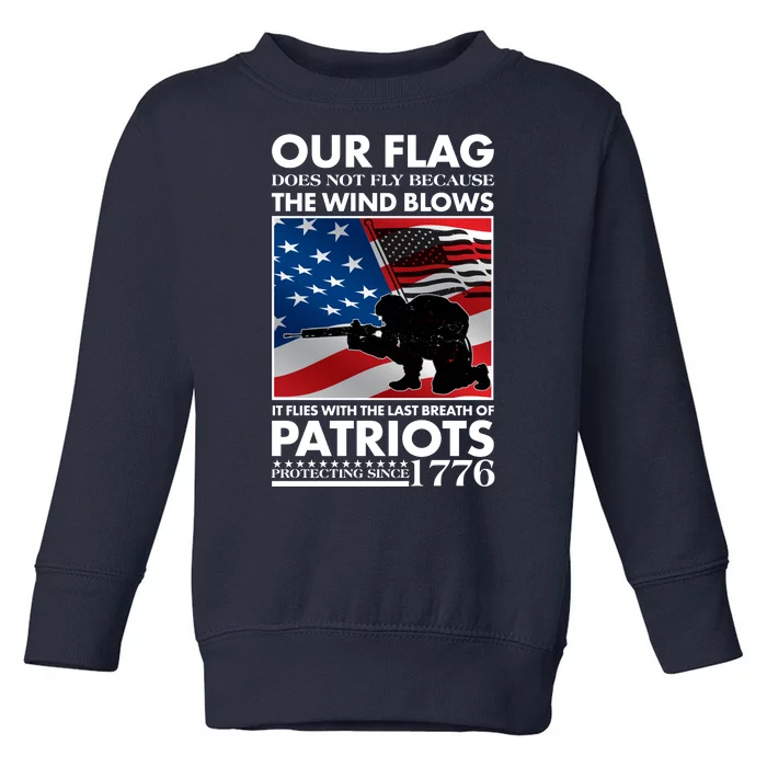 Our Flag Flies With the Last Breath of Patriots Toddler Sweatshirt