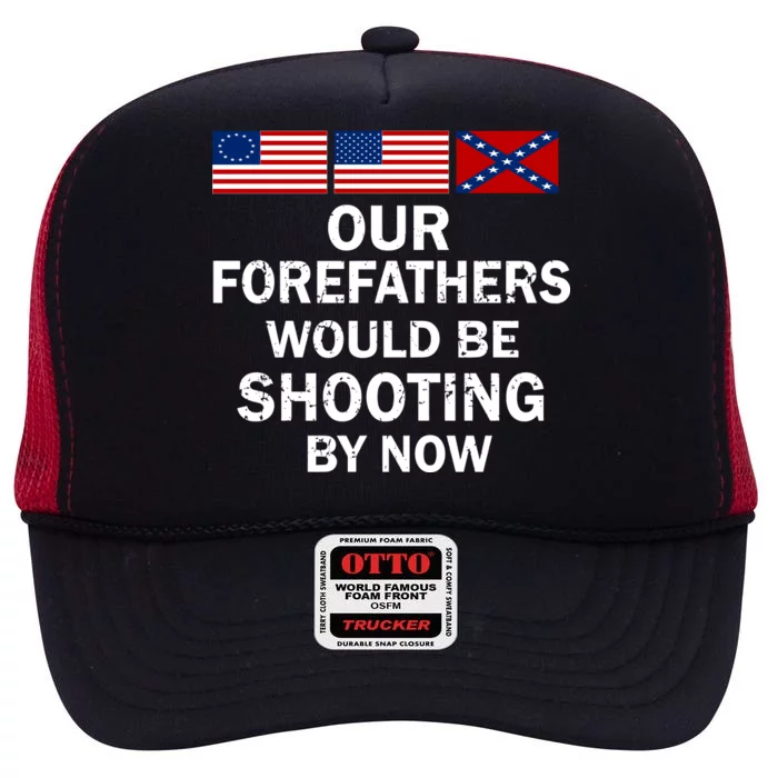 Our Forefathers Would Be Shooting By Now High Crown Mesh Trucker Hat