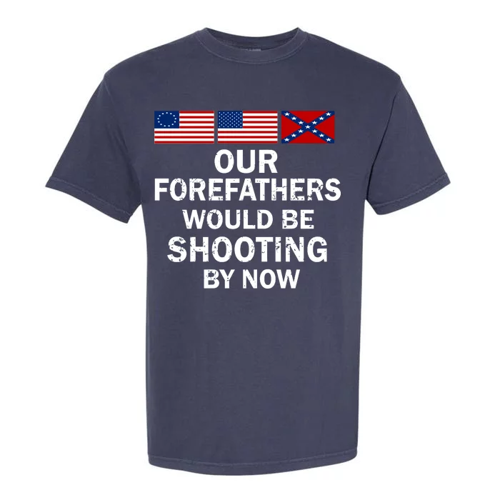 Our Forefathers Would Be Shooting By Now Garment-Dyed Heavyweight T-Shirt