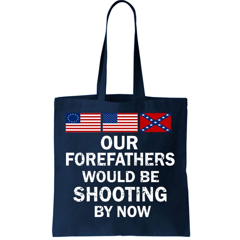 Our Forefathers Would Be Shooting By Now Tote Bag