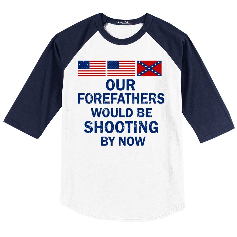 Our Forefathers Would Be Shooting By Now Baseball Sleeve Shirt