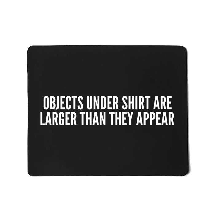 Objects Under Shi Rt Are Larger Than They Appear Mousepad