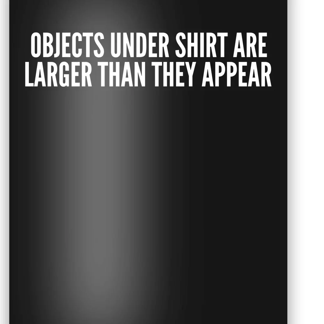 Objects Under Shi Rt Are Larger Than They Appear Poster