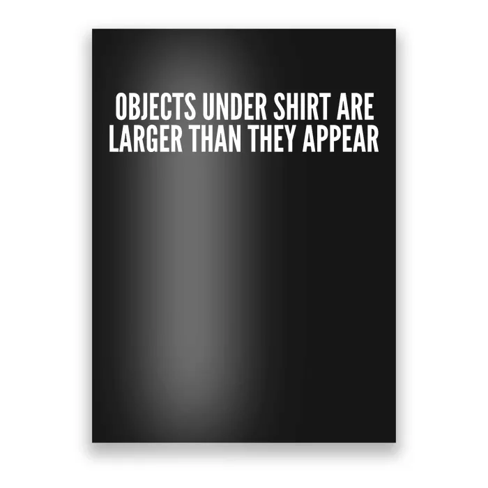 Objects Under Shi Rt Are Larger Than They Appear Poster