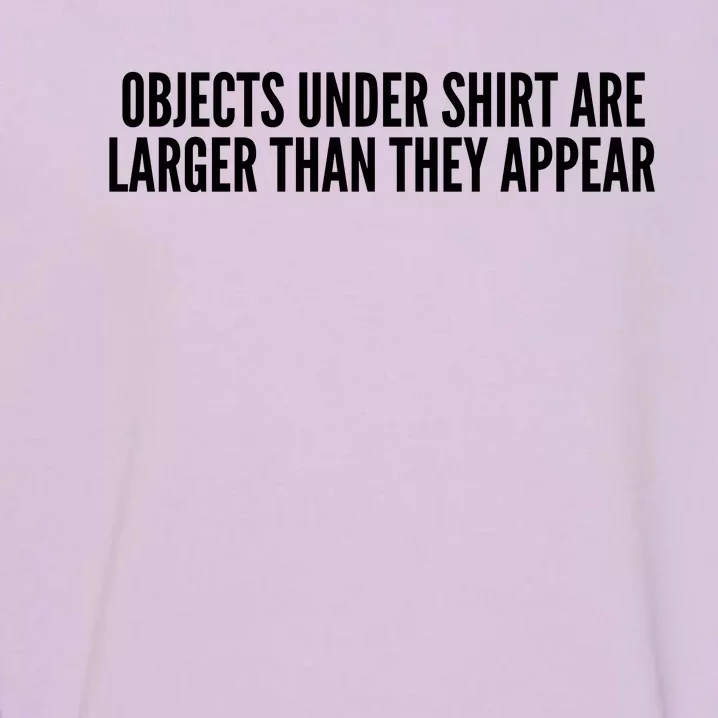 Objects Under Shi Rt Are Larger Than They Appear Garment-Dyed Sweatshirt