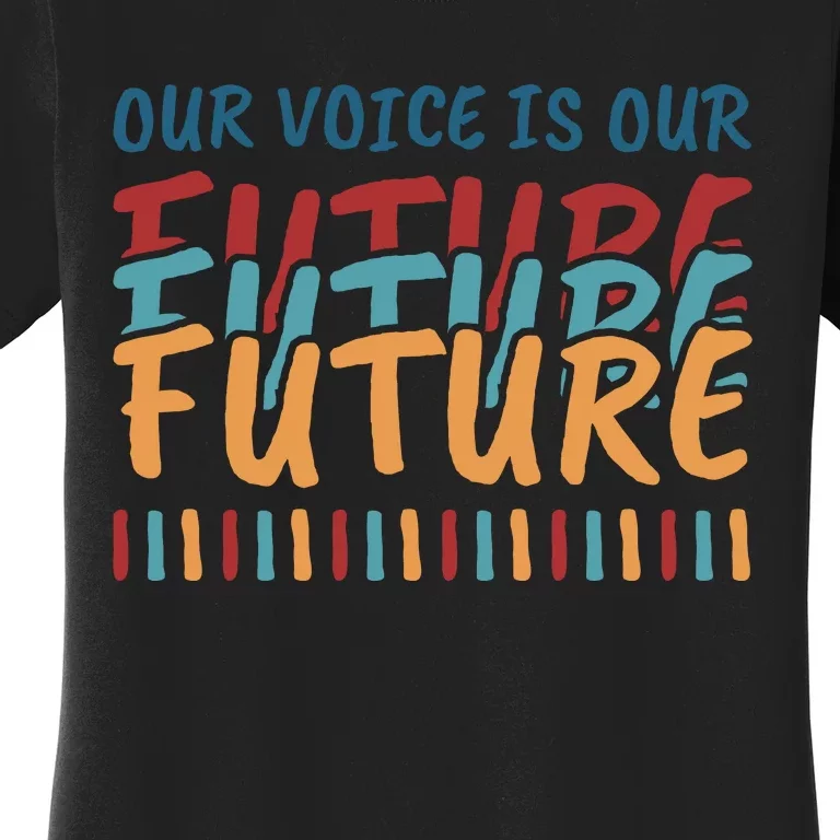 Our Voice Is Our Future Women's T-Shirt