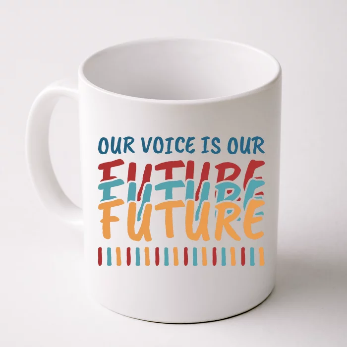 Our Voice Is Our Future Front & Back Coffee Mug