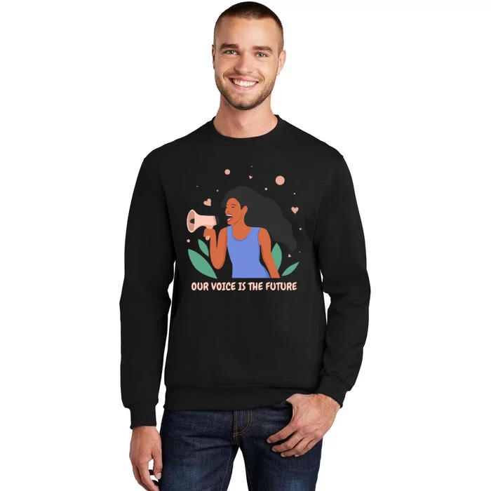 Our Voice Is The Future Tall Sweatshirt