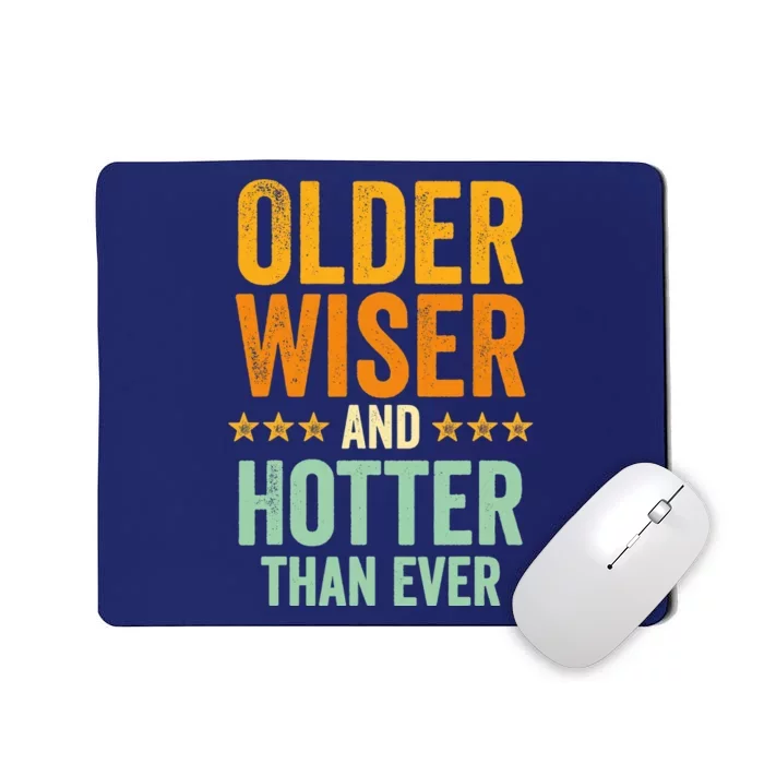 Older, Wiser And Hotter Than Ever, Funny, Jokes, Sarcastic Mousepad