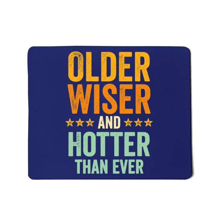 Older, Wiser And Hotter Than Ever, Funny, Jokes, Sarcastic Mousepad