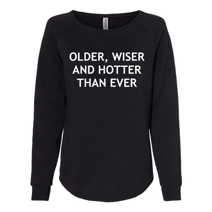 Older, Wiser And Hotter Than Ever, Funny, Jokes, Sarcastic Womens California Wash Sweatshirt