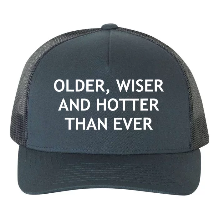 Older, Wiser And Hotter Than Ever, Funny, Jokes, Sarcastic Yupoong Adult 5-Panel Trucker Hat