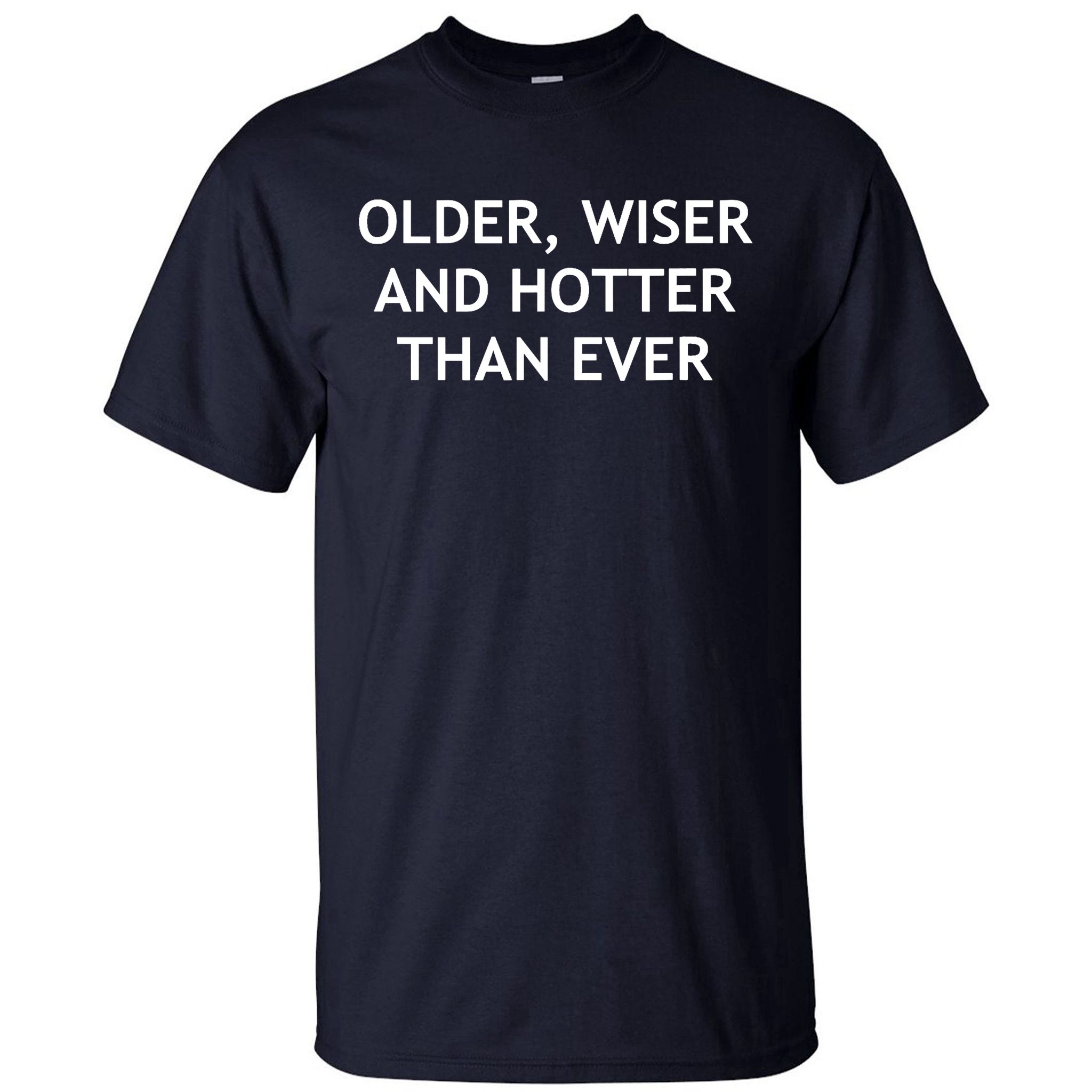 Older, Wiser And Hotter Than Ever, Funny, Jokes, Sarcastic Tall T-Shirt ...