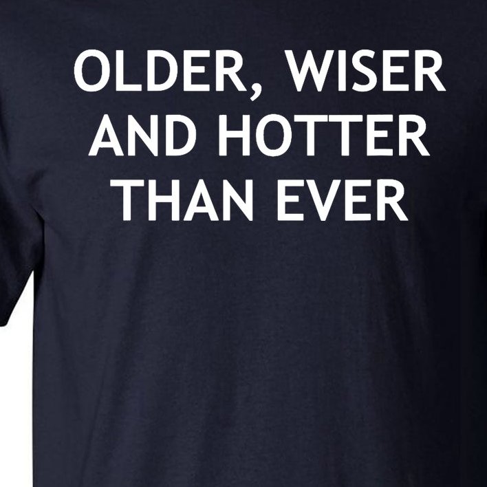 Older Wiser And Hotter Than Ever Funny Jokes Sarcastic Tall T Shirt Teeshirtpalace