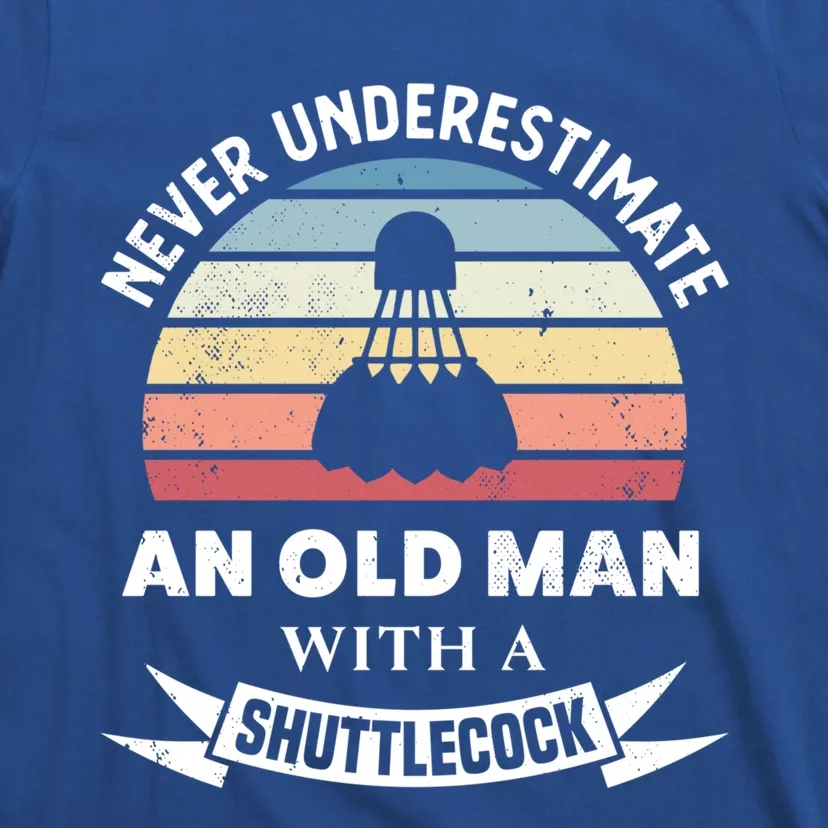 Old With A Shuttlecock Badminton Gift Dad Gift T-Shirt