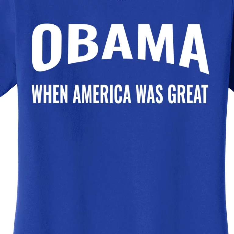 Obama When America Was Great Antitrump Gift Women's T-Shirt