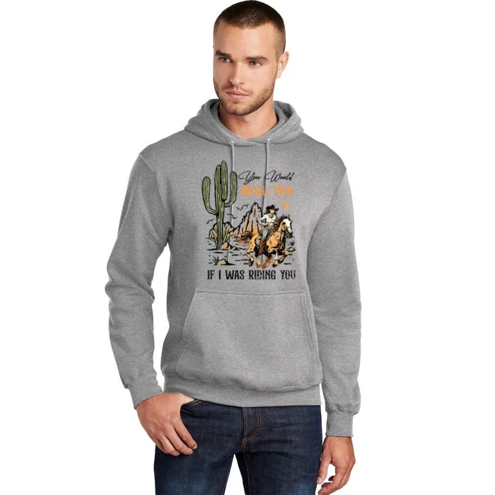 Oyou Would Buck Too If I Was Riding You Cowgirl Rodeo Tall Hoodie