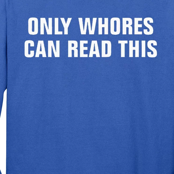 Only Whores Can Read This Long Sleeve Shirt