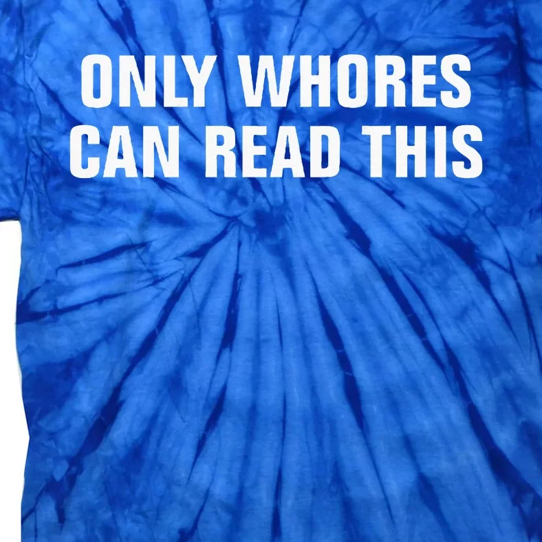 Only Whores Can Read This Tie-Dye T-Shirt