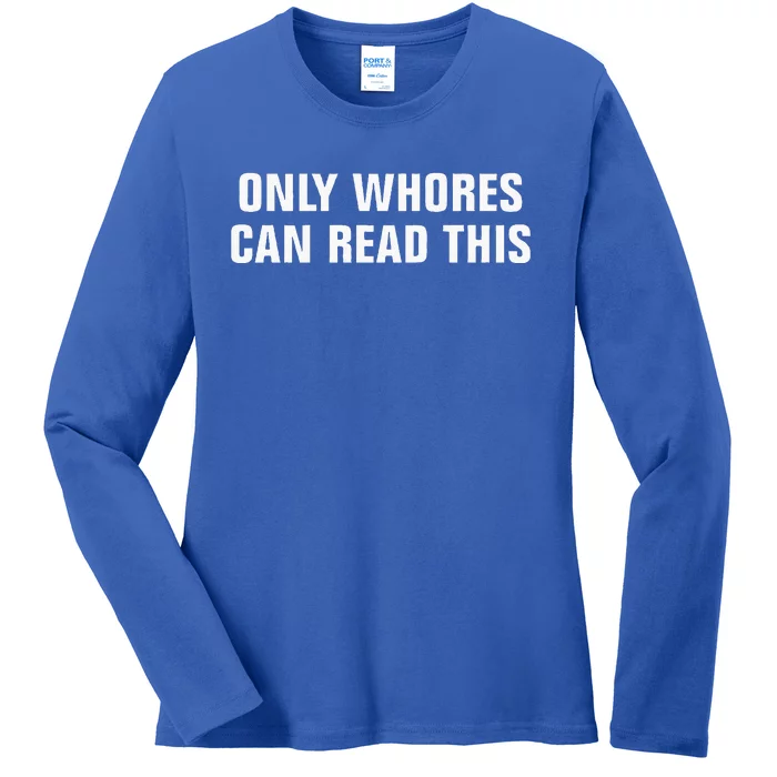 Only Whores Can Read This Ladies Long Sleeve Shirt