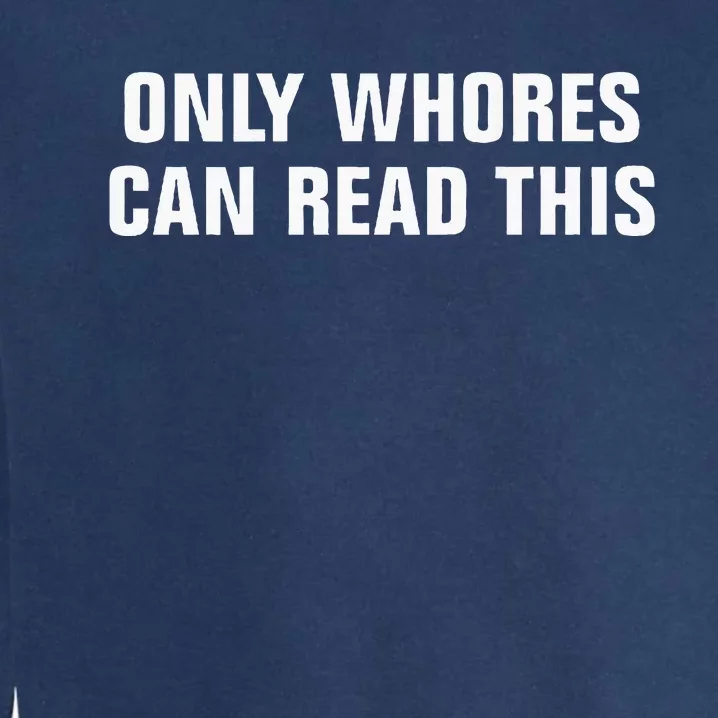 Only Whores Can Read This Garment-Dyed Sweatshirt