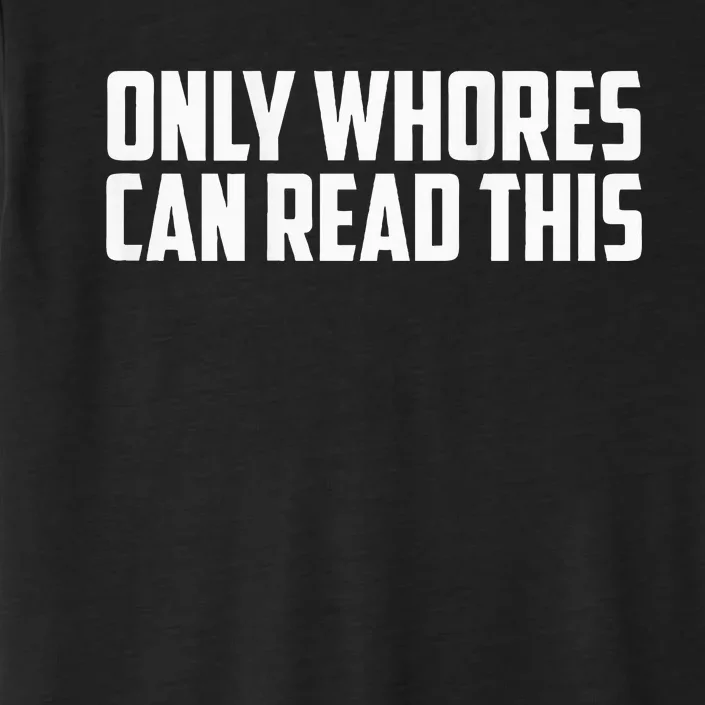 Only Whores Can Read This ChromaSoft Performance T-Shirt