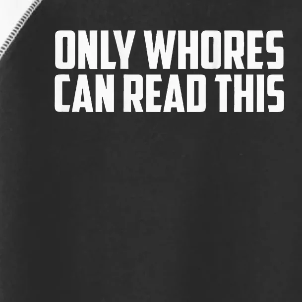 Only Whores Can Read This Toddler Fine Jersey T-Shirt