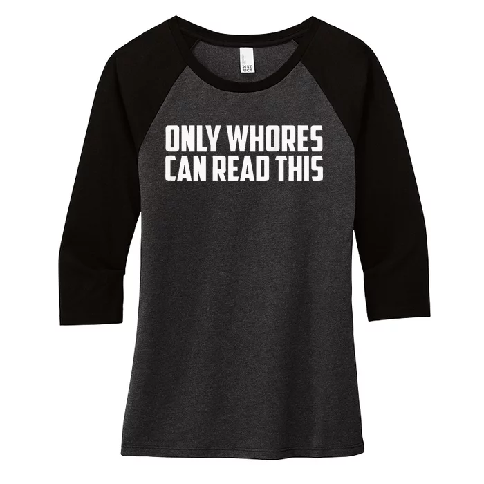 Only Whores Can Read This Women's Tri-Blend 3/4-Sleeve Raglan Shirt