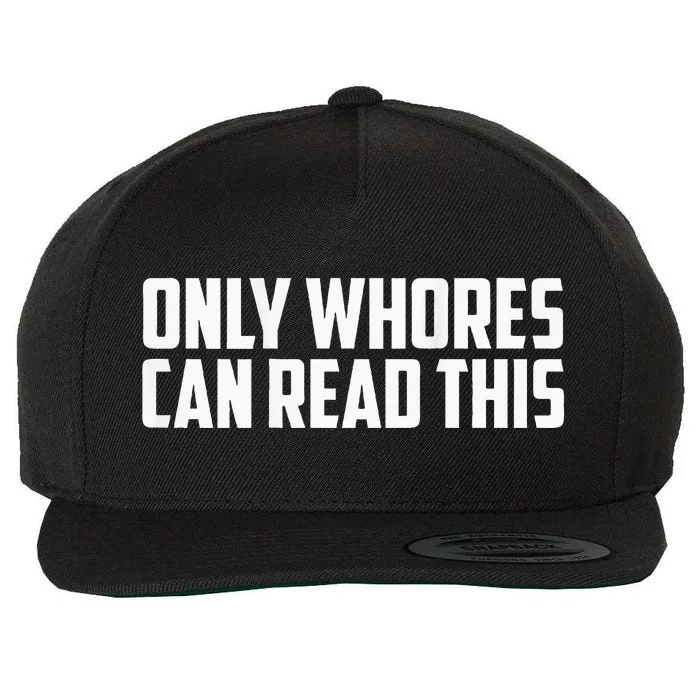 Only Whores Can Read This Wool Snapback Cap