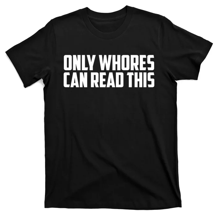 Only Whores Can Read This Funny Adult Saying T-Shirt