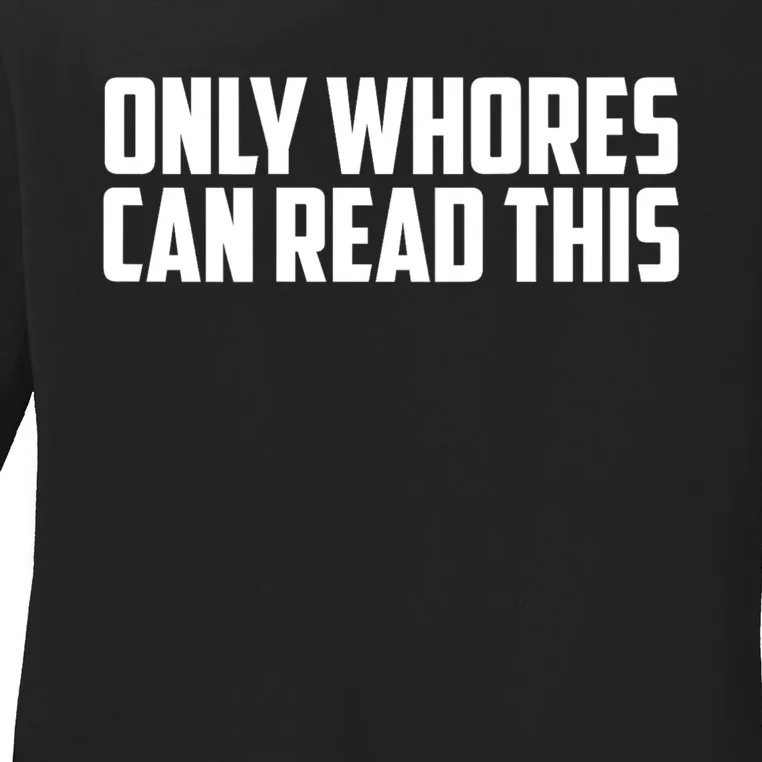 Only Whores Can Read This Funny Adult Saying Ladies Long Sleeve Shirt