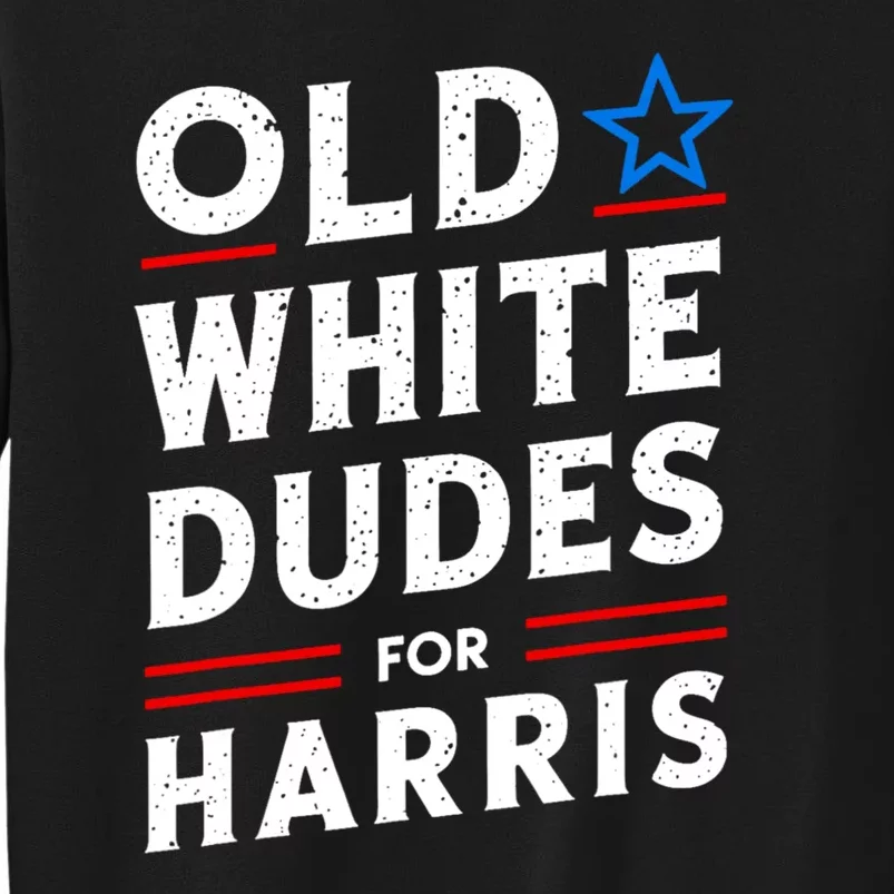 Old White Dudes For Harris Kamala 2024 Tall Sweatshirt