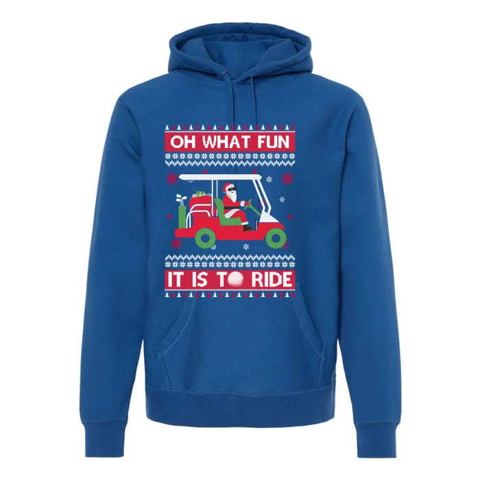 Oh What Fun It Is To Ride Golf Ugly Christmas Xmas Gift Premium Hoodie