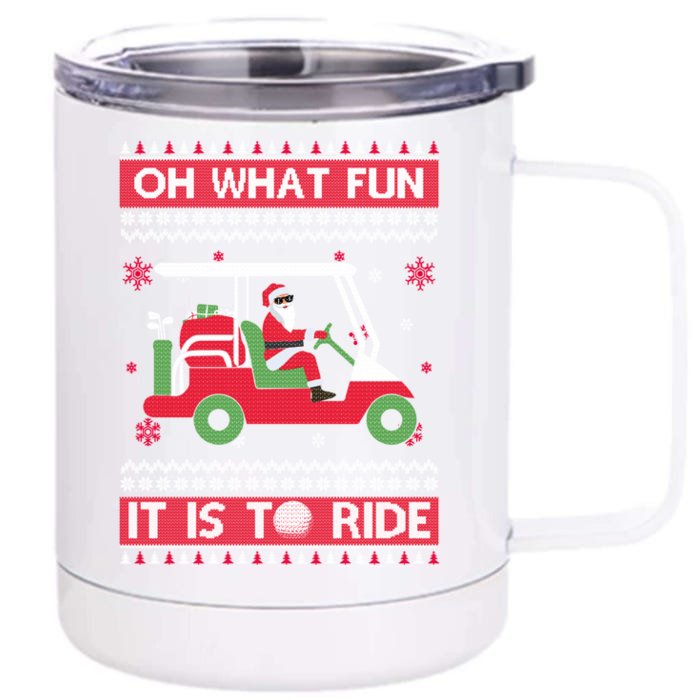 Oh What Fun It Is To Ride Golf Ugly Christmas Xmas Gift Front & Back 12oz Stainless Steel Tumbler Cup