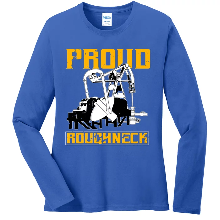 Oilfield Workers Funny Gift Oil Rig Proud Roughneck Great Gift Ladies Long Sleeve Shirt