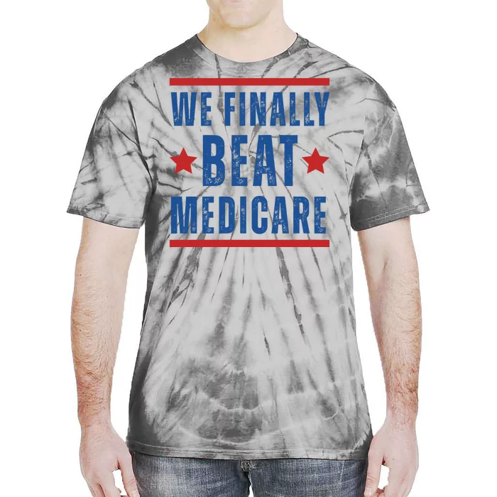 Official We Finally Beat Medicare Poltical Tie-Dye T-Shirt