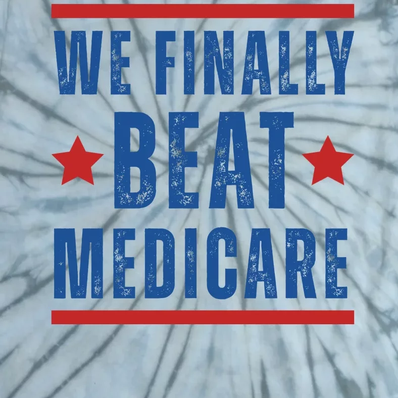 Official We Finally Beat Medicare Poltical Tie-Dye T-Shirt