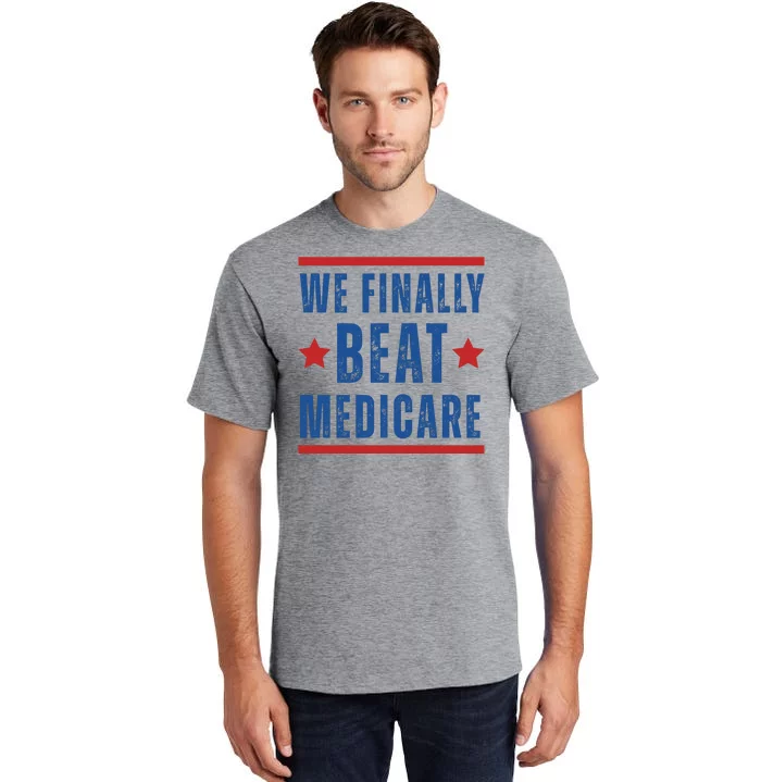 Official We Finally Beat Medicare Poltical Tall T-Shirt