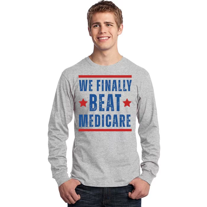 Official We Finally Beat Medicare Poltical Tall Long Sleeve T-Shirt