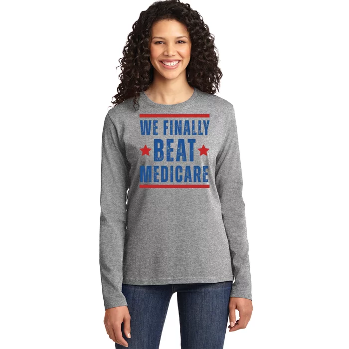 Official We Finally Beat Medicare Poltical Ladies Long Sleeve Shirt