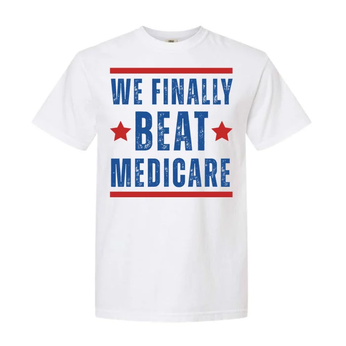 Official We Finally Beat Medicare Poltical Garment-Dyed Heavyweight T-Shirt